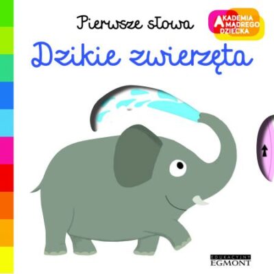 Dzikie zwierzęta. Pierwsze słowa. Akademia mądrego dziecka