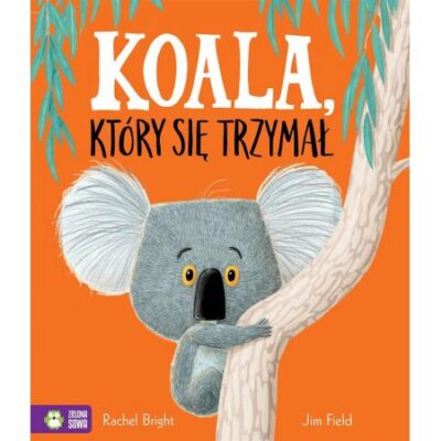 Koala, Który Się Trzymał | Rachel Bright