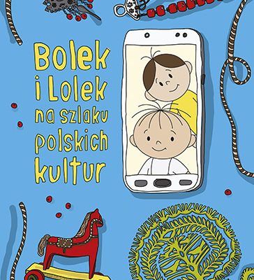 Bolek i Lolek na szlaku polskich kultur Dorota Majkowska-Szajer