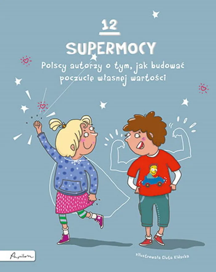 12 supermocy . Polscy autorzy o tym, jak budować poczucie własnej wartości