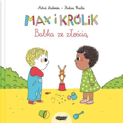 Max i Królik. Babka ze złością | Astrid Desbordes